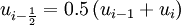 u_{i - \frac{1}{2}} = 0.5 \left( u_{i-1} + u_{i}  \right)