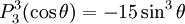 P_{3}^{3}(\cos\theta)=-15\sin^3\theta