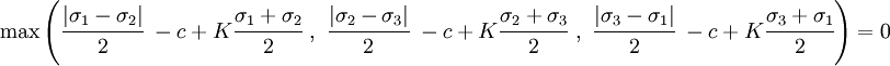 \max\left(\cfrac{|\sigma_1 - \sigma_2|}{2}\ - c + K \cfrac{\sigma_1 + \sigma_2}{2}\ ,\ \cfrac{|\sigma_2 - \sigma_3|}{2}\ - c + K \cfrac{\sigma_2 + \sigma_3}{2}\ ,\ \cfrac{|\sigma_3 - \sigma_1|}{2}\ - c + K \cfrac{\sigma_3 + \sigma_1}{2} \right) = 0