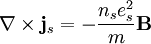 \mathbf{\nabla}\times\mathbf{j}_s =-\frac{n_se_s^2}{m}\mathbf{B}