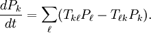 \frac{dP_k}{dt}=\sum_\ell(T_{k\ell}P_\ell - T_{\ell k}P_k).