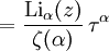 =\frac{\textrm{Li}_{\alpha}(z)}{\zeta(\alpha)} \,\tau^\alpha