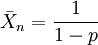 \bar{X}_n=\frac{1}{1-p}