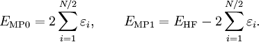 E_{\mathrm{MP0}} = 2 \sum_{i=1}^{N/2} \varepsilon_i, \qquad E_{\mathrm{MP1}} = E_{\mathrm{HF}}- 2 \sum_{i=1}^{N/2} \varepsilon_i .