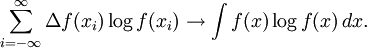 \sum_{i=-\infty}^{\infty} \Delta f(x_i) \log f(x_i) \to \int f(x) \log f(x)\, dx.