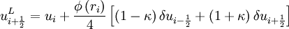 u^L_{i + \frac{1}{2}} = u_{i} + \frac{\phi \left( r_{i}    \right)}{4}  \left[   \left( 1 - \kappa \right)  \delta u_{i - \frac{1}{2} } +  \left( 1 + \kappa \right)  \delta u_{i + \frac{1}{2} }  \right]