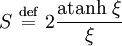 S \ \stackrel{\mathrm{def}}{=}\   2 \frac{\mathrm{atanh} \  \xi}{\xi}