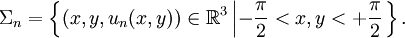 \Sigma_{n} = \left\{ (x, y, u_{n}(x, y)) \in \mathbb{R}^{3} \left| - \frac{\pi}{2} < x, y < + \frac{\pi}{2} \right. \right\}.