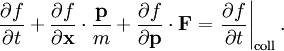 \frac{\partial f}{\partial t} + \frac{\partial f}{\partial \mathbf{x}} \cdot \frac{\mathbf{p}}{m} + \frac{\partial f}{\partial \mathbf{p}} \cdot \mathbf{F} = \left. \frac{\partial f}{\partial t} \right|_{\mathrm{coll}}.