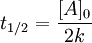 t_{1/2} = \frac{[A]_0}{2k}