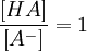 \frac{[HA]}{[A^-]} = 1