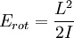 E_{rot} = \frac{L^2}{2 I} \,