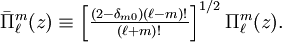 \bar{\Pi}^m_\ell(z) \equiv \left[\tfrac{(2-\delta_{m0}) (\ell-m)!}{(\ell+m)!}\right]^{1/2} \Pi^m_{\ell}(z) .