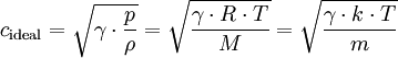 c_{\mathrm{ideal}} = \sqrt{\gamma \cdot {p \over \rho}} = \sqrt{\gamma \cdot R \cdot T \over M}= \sqrt{\gamma \cdot k \cdot T \over m}