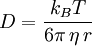 D=\frac{k_B T}{6\pi\,\eta\,r}