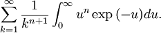 \sum_{k=1}^{\infty} \frac{1}{k^{n+1}} \int_{0}^{\infty}u^{n} \exp{\left(-u\right)}du.