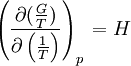 \left( \frac{\partial ( \frac{G} {T} ) } {\partial\left(\frac{1}{T}\right)}\right)_{p\,}= H