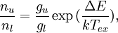 \frac{n_u}{n_l} = \frac{g_u}{g_l} \exp{(\frac{\Delta E}{k T_{ex}})},