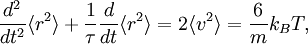 \frac{d^{2}}{dt^{2}} \langle r^{2} \rangle + \frac{1}{\tau} \frac{d}{dt} \langle r^{2} \rangle =  2 \langle v^{2} \rangle = \frac{6}{m} k_{B} T,