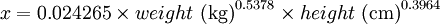 {x}=0.024265 \times {weight \mbox{ (kg)}}^{0.5378} \times {height \mbox{ (cm)}}^{0.3964}