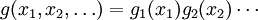 g(x_1, x_2, \ldots) = g_1(x_1) g_2(x_2) \cdots