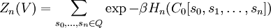 Z_n(V) = \sum_{s_0,\ldots,s_n \in Q}        \exp -\beta H_n(C_0[s_0,s_1,\ldots,s_n])