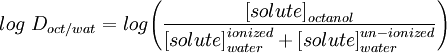 log\ D_{oct/wat} = log\Bigg(\frac{\big[solute\big]_{octanol}}{\big[solute\big]_{water}^{ionized}+\big[solute\big]_{water}^{un-ionized}}\Bigg)