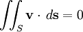 \iint_S \mathbf{v} \cdot \, d\mathbf{s} = 0