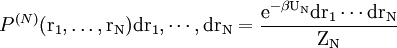 P^{(N)}(\rm{r}_{1},\ldots,\rm{r}_{N}) d \rm{r}_{1},\cdots, d \rm{r}_{N}=\frac{e^{-\beta U_{N}}d\rm{r}_{1} \cdots d \rm{r}_{N}}{Z_{N}} \,