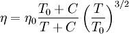 {\eta} = {\eta}_0 \frac {T_0+C} {T + C} \left (\frac {T} {T_0} \right )^{3/2}