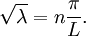 \sqrt{\lambda} = n \frac{\pi}{L}.