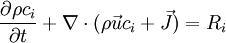 \frac{\partial{\rho c_i}}{\partial t } + \nabla \cdot (\rho \vec u c_i + \vec J) = R_i