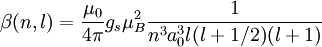 \beta (n,l) = {\mu_0\over 4\pi}g_s\mu_B^2{1\over n^3a_0^3l(l+1/2)(l+1)}