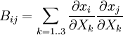 B_{ij}=\sum_{k=1..3}\frac {\partial x_i} {\partial X_k} \frac {\partial x_j} {\partial X_k}