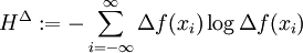 H^{\Delta} :=- \sum_{i=-\infty}^{\infty} \Delta f(x_i) \log \Delta f(x_i)