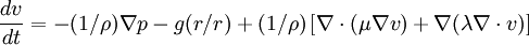 \frac{dv}{dt} = - (1/\rho)\nabla p - g(r/r) + (1/\rho)\left[\nabla\cdot (\mu \nabla v) + \nabla(\lambda \nabla\cdot v)\right]