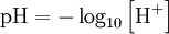 \mbox{pH} = -\log_{10} \left[ \mbox{H}^+ \right]