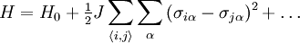 H = H_0  + \tfrac{1} {2}J\sum\limits_{\left\langle {i,j} \right\rangle } {\sum\limits_\alpha  {(\sigma _{i\alpha } }  - \sigma _{j\alpha } )^2 }  + \ldots