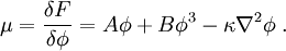 \mu=\frac{\delta F}{\delta \phi}=A\phi+B\phi^3-\kappa \nabla^2 \phi\;.