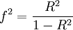 f^{2} = {R^{2} \over 1 - R^{2}}