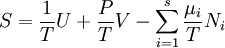 S = \frac {1}{T} U + \frac {P}{T} V - \sum_{i=1}^s \frac {\mu_i}{T} N_i \,