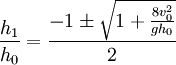{h_1 \over h_0}   =\frac{-1 \pm{\sqrt{1+{\frac{8v_0^2}{gh_0}}}}}{2}