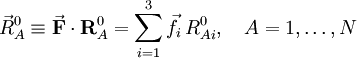 \vec{R}_A^0 \equiv \vec\mathbf{F} \cdot \mathbf{R}_A^0 =\sum_{i=1}^3 \vec{f}_i\, R^0_{Ai},\quad A=1,\ldots,N