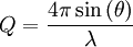 Q = \frac {4 \pi \sin \left ( \theta \right )}{\lambda}