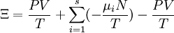 \Xi = \frac{P V}{T} + \sum_{i=1}^s (- \frac{\mu_i N}{T}) -\frac{P V}{T}