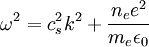 \omega^2=c_s^2k^2+\frac{n_e e^2}{m_e \epsilon_0}