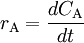 r_{\mathrm{A}}  = \frac{dC_{\mathrm{A}}}{dt}