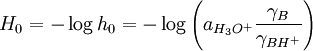 H_{0} = -\log h_0 = -\log \left ( a_{H_3O^+} \frac{\gamma_B}{\gamma_{BH^+}} \right )