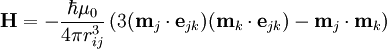 \bold{H} = - \frac{ \hbar \mu_0 } {4 \pi r_{ij}^3 } \left( 3 (\bold{m}_j \cdot \bold{e}_{jk})  (\bold{m}_k \cdot \bold{e}_{jk}) - \bold{m}_j \cdot \bold{m}_k \right)