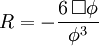 R = -\frac{6 \, \Box \phi}{\phi^3}